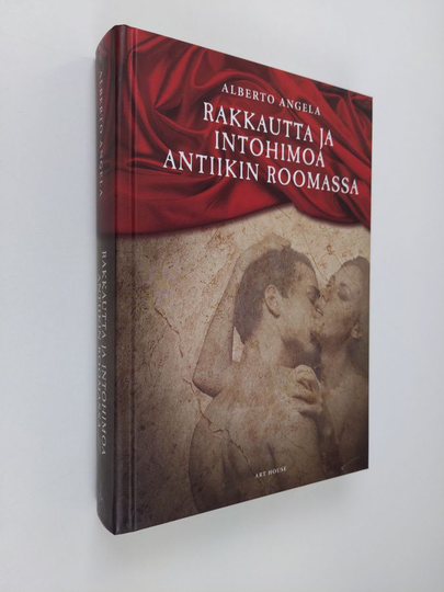 Alberto Angela : Rakkautta ja intohimoa antiikin Roomassa