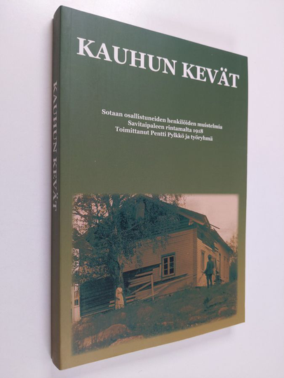 Kauhun kevät : sotaan osallistuneiden henkilöiden muistelmia Savitaipaleen rintamalta 1918