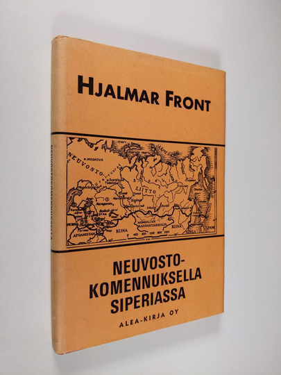 Hjalmar Front : Neuvostokomennuksella Siperiassa : Muistelmia monivaiheisen elämän varrelta 2