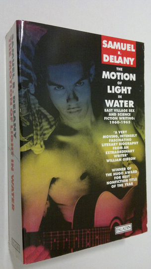 Samue R. Delany : The motion of light in water : East village sex and science fiction writing 1960-1965