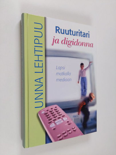 Unna Lehtipuu : Ruuturitari ja digidonna : lapsi matkalla mediaan