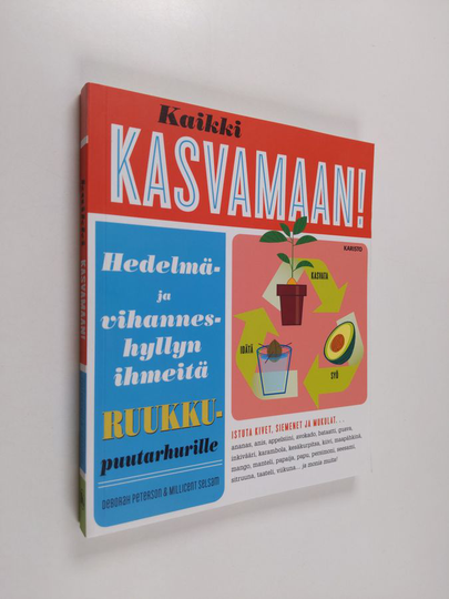 Deborah Peterson : Kaikki kasvamaan! : hedelmä- ja vihanneshyllyn ihmeitä ruukkupuutarhurille