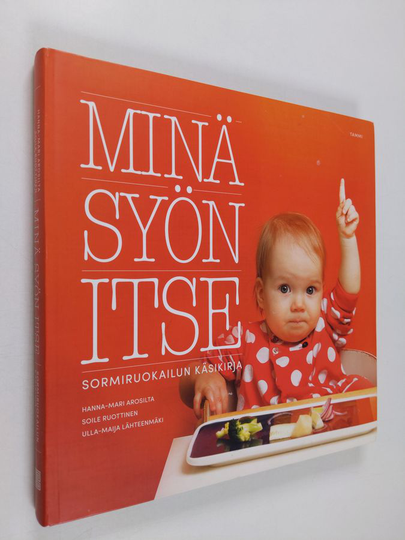Hanna-Mari ym. Arosilta : Minä syön itse : sormiruokailun käsikirja