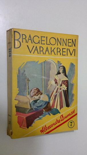 Alexandre Dumas : Bragelonnen varakreivi eli Muskettisoturien viimeiset urotyöt : historiallinen romaani Ludvig XIV:n hovista 7 osa