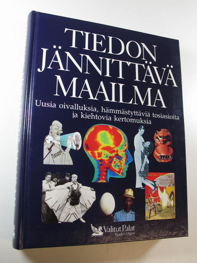 Tiedon jännittävä maailma : uusia oivalluksia, hämmästyttäviä tosiasioita ja kiehtovia kertomuksia