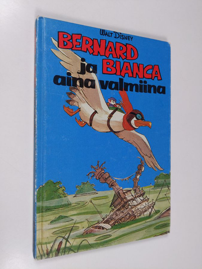 Walt Disney : Bernard ja Bianca aina valmiina : Disneyn satulukemisto