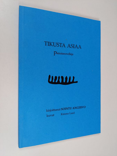 Sointu Angervo : Tikusta asiaa : pienoisnovelleja