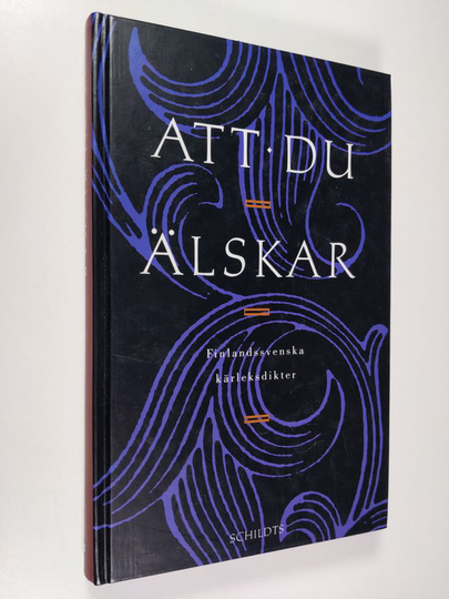 Att du älskar : finlandssvenska kärleksdikter