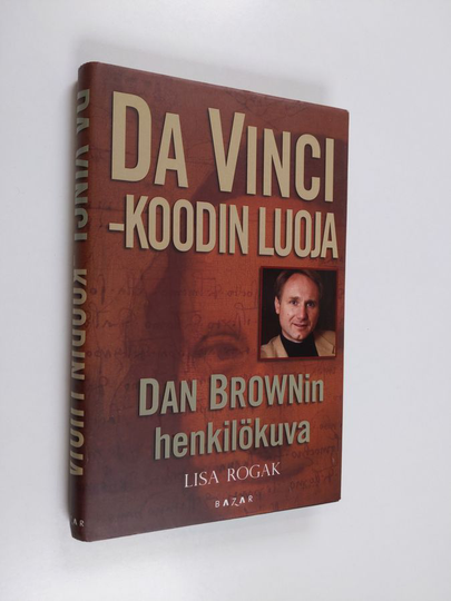 Lisa Rogak : Da Vinci -koodin luoja : Dan Brownin henkilökuva