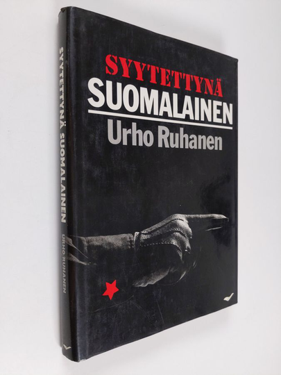 Urho Ruhanen : Syytettynä suomalainen : Lilja ja Urho Ruhasen elämäntien kirja