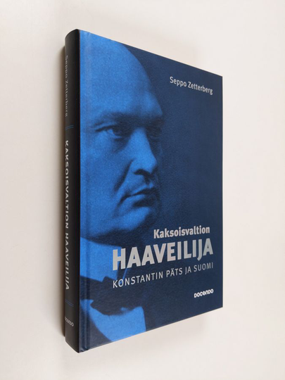 Seppo Zetterberg : Kaksoisvaltion haaveilija - Konstantin Päts ja Suomi