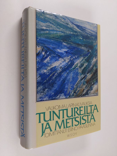Erno Paasilinna (toim.) : Tuntureilta ja metsistä : valikoima Lapin-kuvauksia