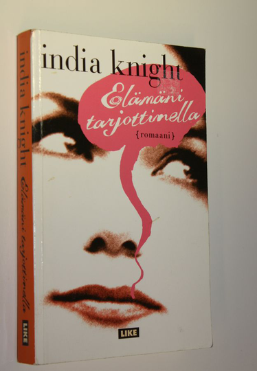 India Knight : Elämäni tarjottimella : (romaani)