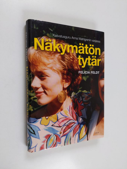 Felicia Feldt : Näkymätön tytär : kasvatusguru Anna Wahlgrenin varjossa