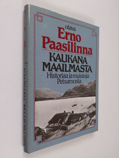 Erno Pasilinna : Kaukana maailmasta : historiaa ja muistoja Petsamosta