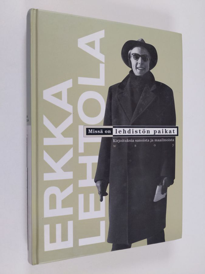 Erkka Lehtola : Missä on lehdistön paikat : kirjoituksia sanoista ja maailmoista