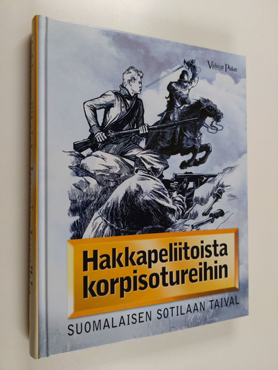 Jarno Koivumäki : Hakkapeliitoista korpisotureihin : suomalaisen sotilaan taival - Suomalaisen sotilaan taival