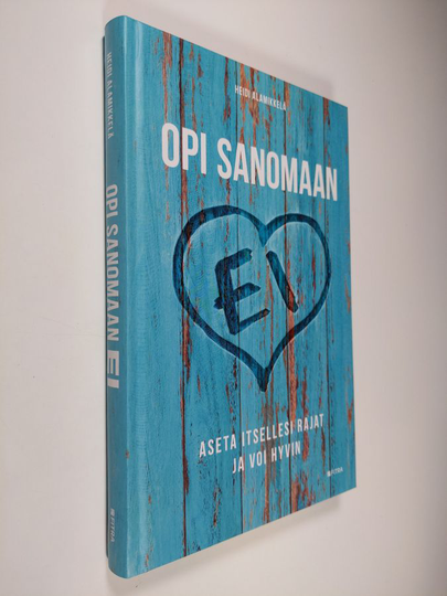 Heidi Alamikkelä : Opi sanomaan ei : aseta itsellesi rajat ja voi hyvin