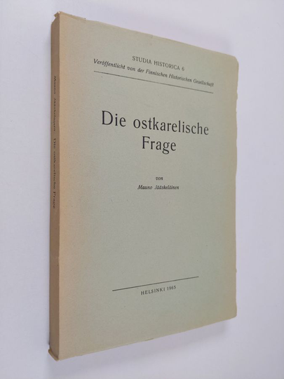 Mauno Jääskeläinen : Die ostkarelische Frage : die Entstehung eines nationalen Expansionsprogramms und die Versuche zu seiner Verwirklichung in ...