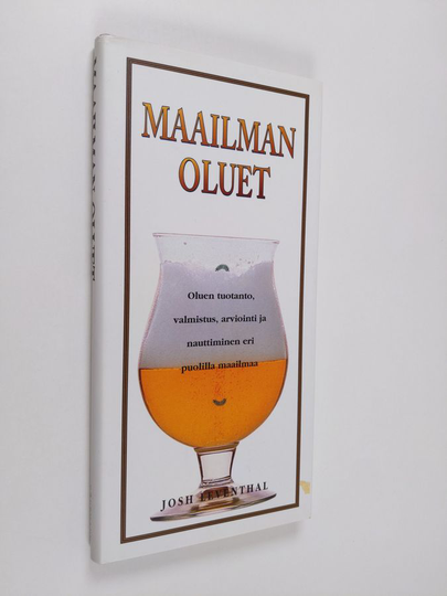 Josh Leventhal : Maailman oluet : oluen tuotanto, valmistus, arviointi ja nauttiminen eri puolilla maailmaa