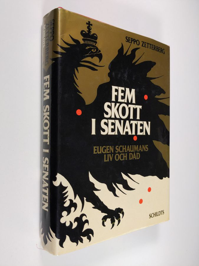 Seppo Zetterberg : Fem skott i senaten : Eugen Schaumans liv och död