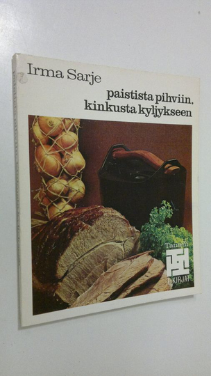 Irma Sarje : Paistista pihviin, kinkusta kyljykseen