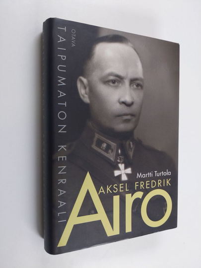 Martti Turtola : Aksel Fredrik Airo : taipumaton kenraali