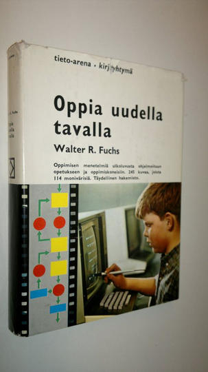 Walter R. Fuchs : Oppia uudella tavalla : (Oppimisen menetelmiä ulkoluvusta ohjelmoituun opetukseen ja oppimiskoneisiin)