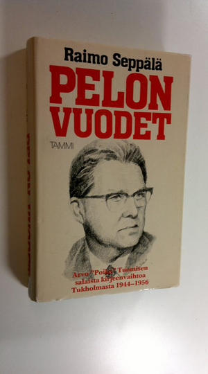 Raimo Seppälä : Pelon vuodet : Arvo Poika Tuomisen salaista kirjeenvaihtoa Tukholmasta 1944-1956