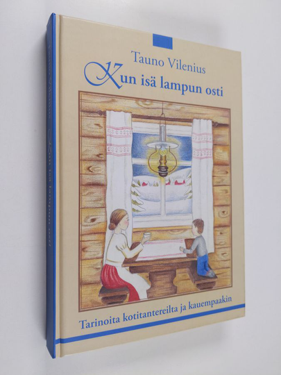 Tauno Vilenius : Kun isä lampun osti : tarinoita kotitantereilta ja kauempaakin