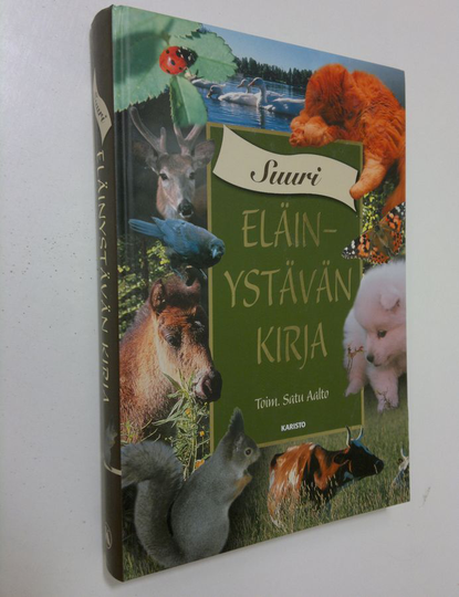 Satu Aalto (toim.) : Suuri eläinystävän kirja : tarinoita, sananparsia ja runoja eläimistä