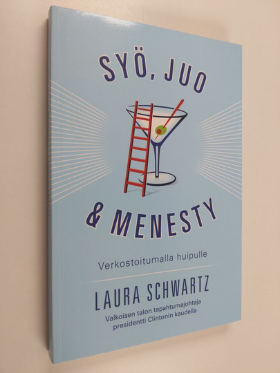Laura Schwartz : Syö, juo & menesty : verkostoitumalla huipulle