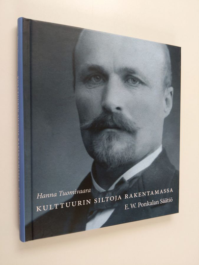 Hanna Tuomivaara ym. : Kulttuurin siltoja rakentamassa - E. W. Ponkalan säätiö