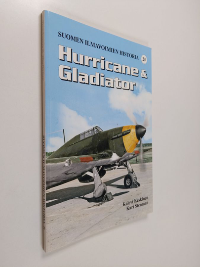 Kalevi Keskinen : Suomen ilmavoimien historia 25, Hawker Hurricane - Gloster Gladiator