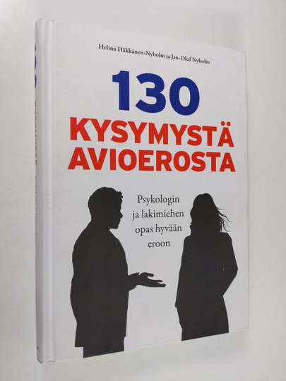 Helinä Häkkänen-Nyholm : 130 kysymystä avioerosta : psykologin ja lakimiehen opas hyvään eroon
