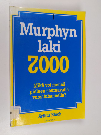 Arthur Bloch : Murphyn laki 2000 : mikä voi mennä pieleen seuraavalla vuosituhannella