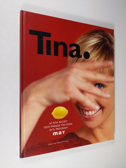 Tina Nordström : Tina : 67 nya recept och många tips från SVTs program Mat