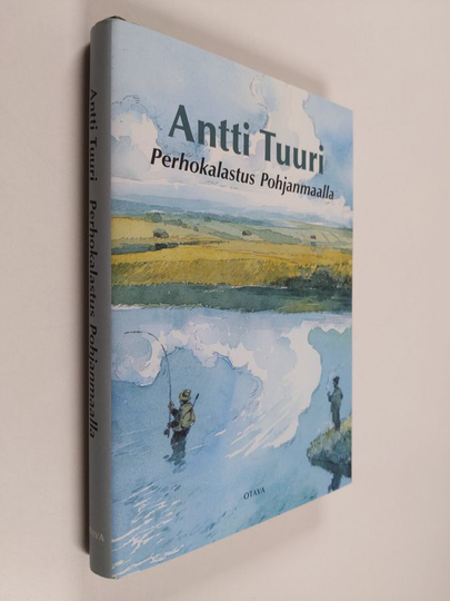 Antti Tuuri : Perhokalastus Pohjanmaalla : kalastuskertomuksia