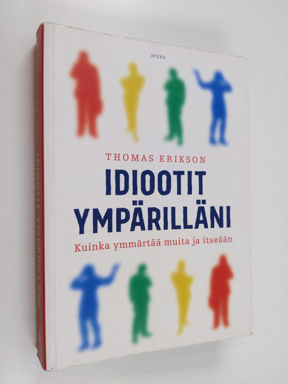 Thomas Erikson : Idiootit ympärilläni : kuinka ymmärtää muita ja itseään