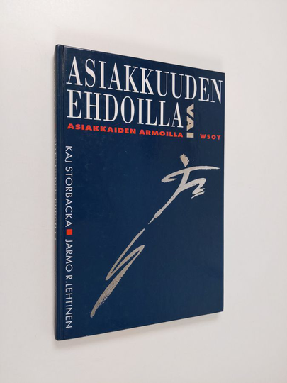 Kaj Storbacka : Asiakkuuden ehdoilla vai asiakkaiden armoilla