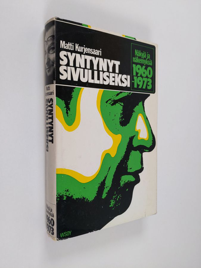 Matti Kurjensaari : Syntynyt sivulliseksi : näkyjä ja näkemyksiä 1960-1973
