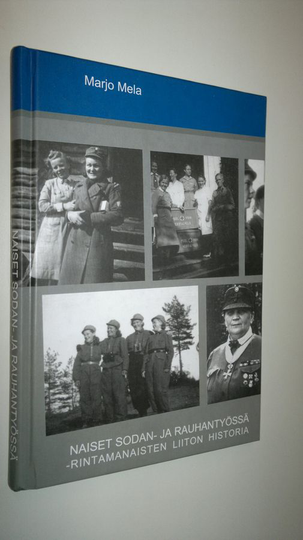 Marjo Mela : Naiset sodan- ja rauhantyössä : Rintamanaisten liiton historia 1980-2005