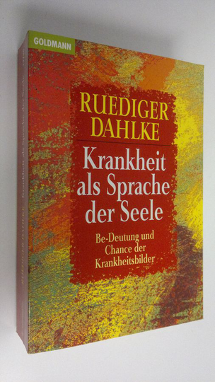 Ruediger Dahlke : Krankheit als Sprache der Seele : BE.Deutung und Chance der Krankheitsbilder