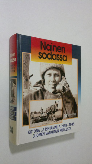 Martti Sinerma : Nainen sodassa : kotona ja rintamalla 1939-1945 Suomen vapauden puolesta