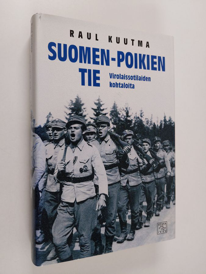 Raul Kuutma : Suomen-poikien tie : virolaissotilaiden kohtaloita