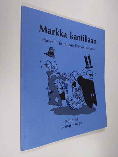 Armas Saarto : Markka kantillaan : pankkiin ja rahaan liittyviä kaskuja