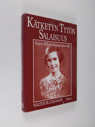 Walter Buchignani : Kätketyn tytön salaisuus : Regine Millerin lapsuus maan alla