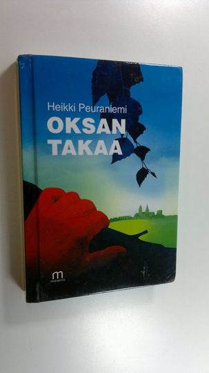 Heikki Peuraniemi : Oksan takaa : Metsäheikin päiväkirja 25.10.2008-25.07.2009