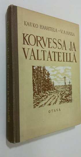 Kauko Haahtela : Korvessa ja valtateillä : valikoima suomalaista proosaa ja lyriikkaa