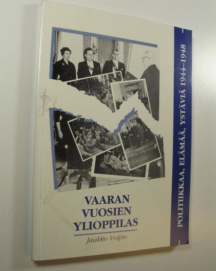 Jaakko Voipio : Vaaran vuosien ylioppilas : politiikkaa, elämää, ystäviä 1944-1948